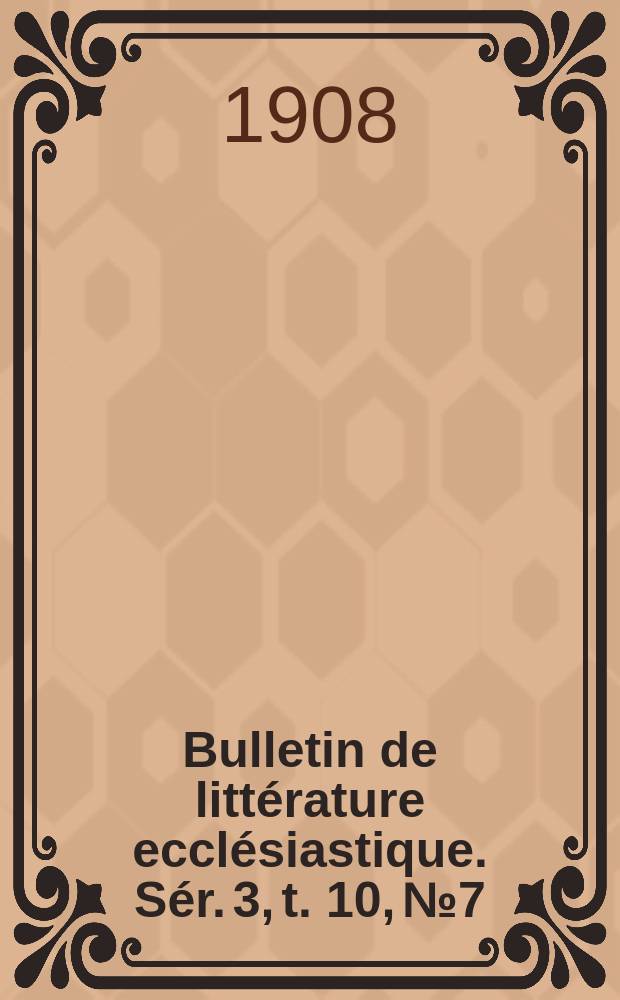 Bulletin de littérature ecclésiastique. [Sér. 3, t. 10], № 7/8