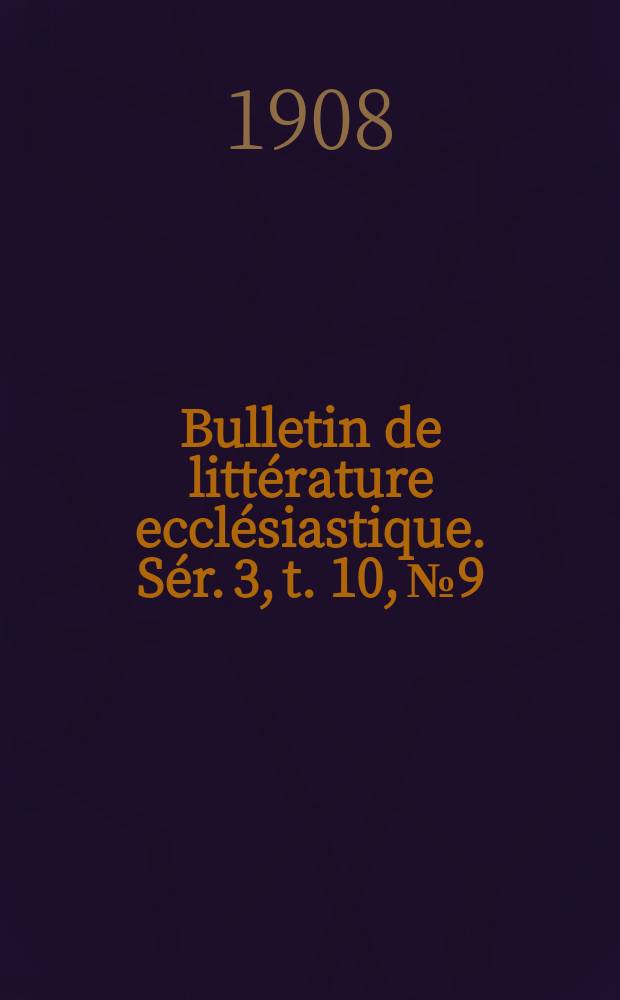 Bulletin de littérature ecclésiastique. [Sér. 3, t. 10], № 9/10