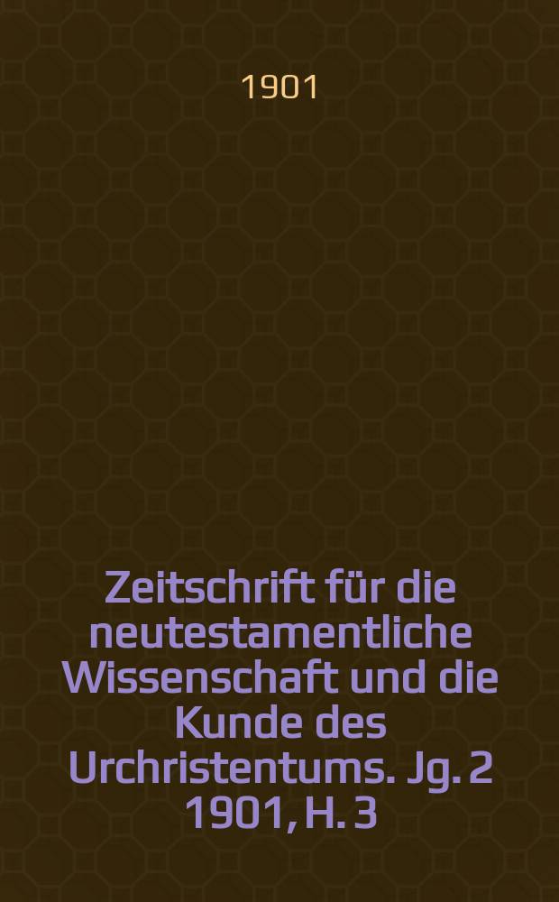 Zeitschrift für die neutestamentliche Wissenschaft und die Kunde des Urchristentums. Jg. 2 1901, [H. 3]
