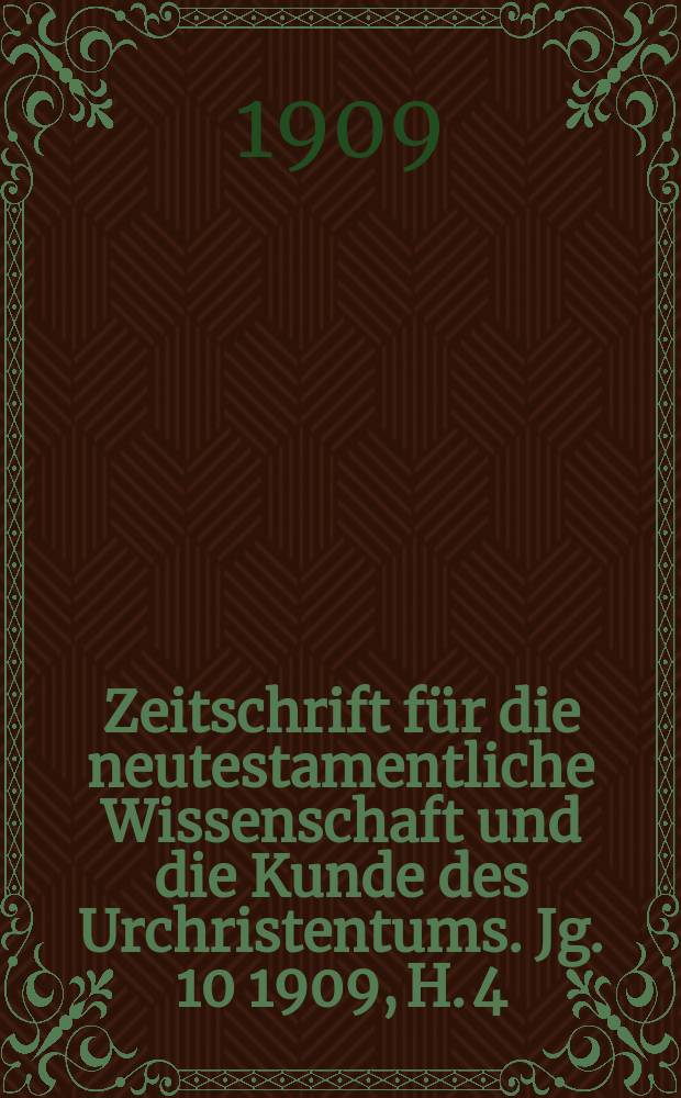 Zeitschrift für die neutestamentliche Wissenschaft und die Kunde des Urchristentums. Jg. 10 1909, H. 4