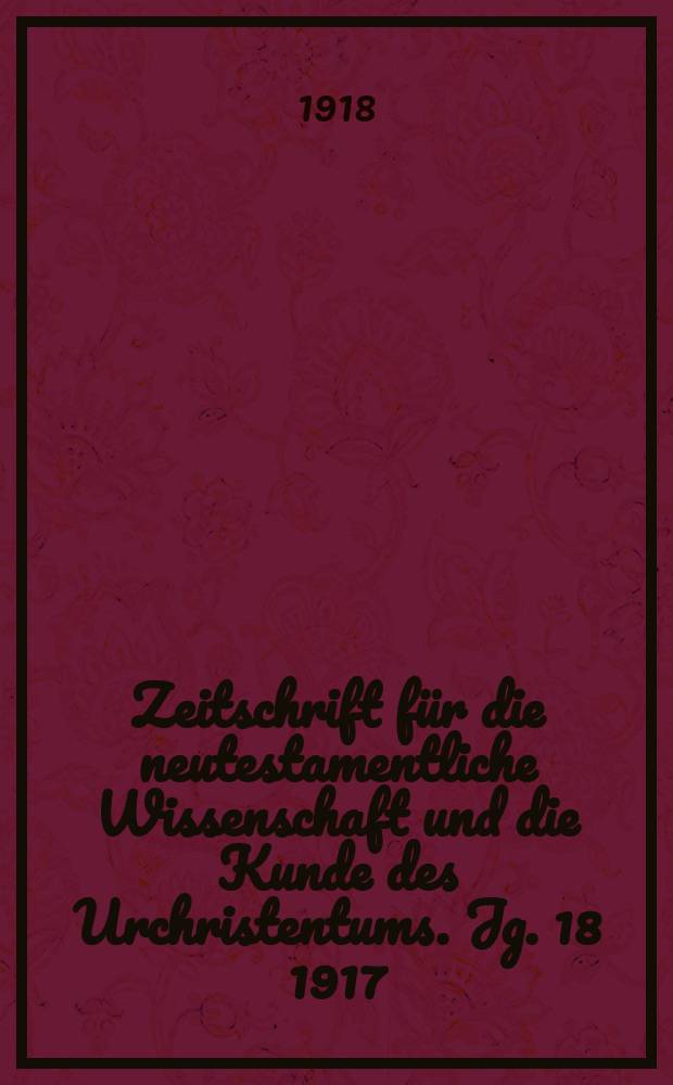 Zeitschrift für die neutestamentliche Wissenschaft und die Kunde des Urchristentums. Jg. 18 1917/18, H. 3