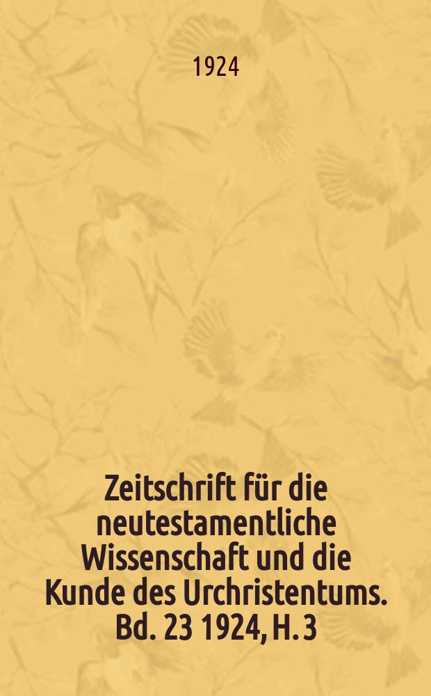 Zeitschrift f&uuml;r die neutestamentliche Wissenschaft und die Kunde des Urchristentums. Bd. 23 1924, H. 3/4