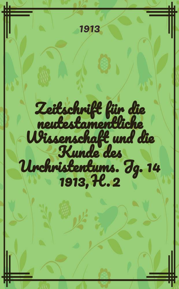 Zeitschrift für die neutestamentliche Wissenschaft und die Kunde des Urchristentums. Jg. 14 1913, [H. 2]