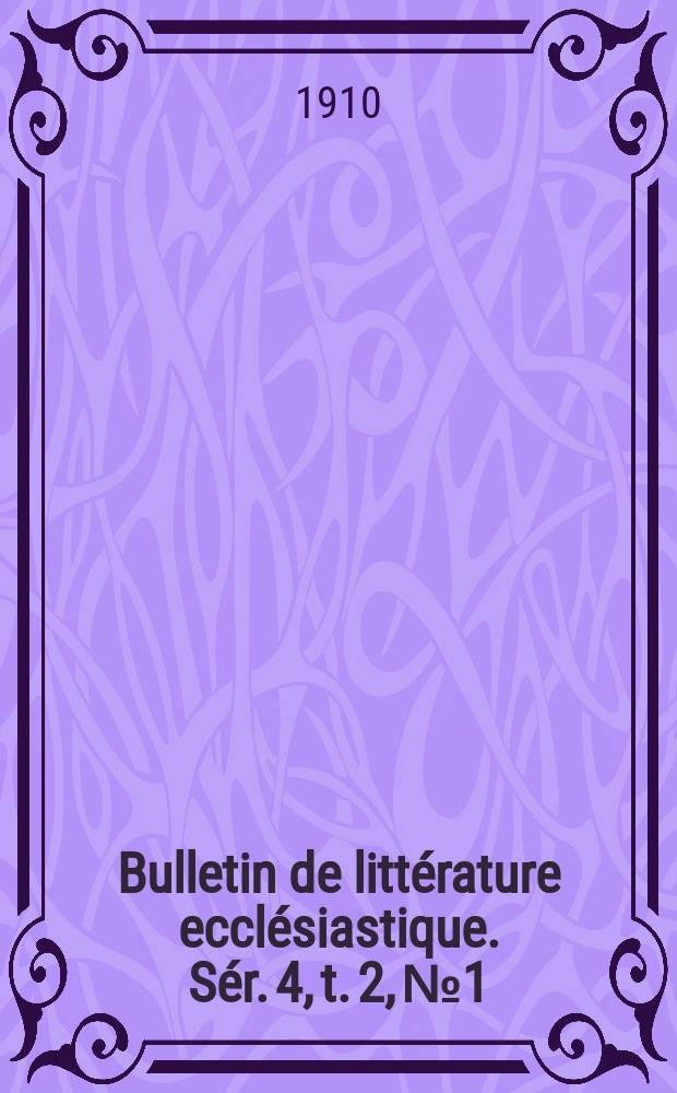 Bulletin de littérature ecclésiastique. Sér. 4, t. 2, № 1