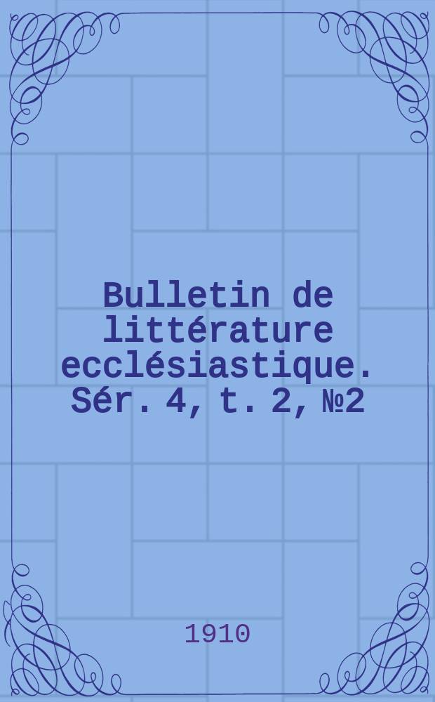 Bulletin de littérature ecclésiastique. Sér. 4, t. 2, № 2