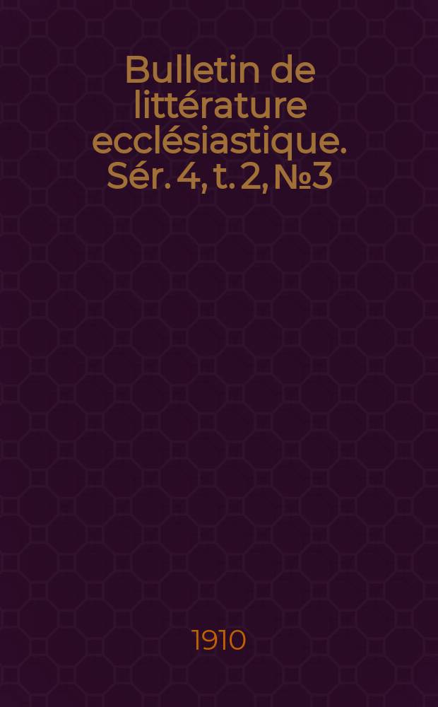 Bulletin de littérature ecclésiastique. Sér. 4, t. 2, № 3