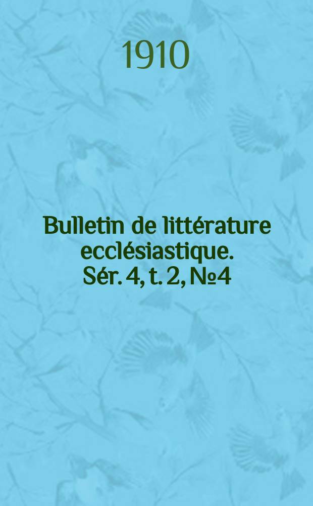 Bulletin de litt&eacute;rature eccl&eacute;siastique. S&eacute;r. 4, t. 2, № 4