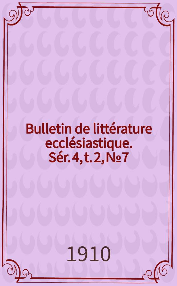 Bulletin de littérature ecclésiastique. Sér. 4, t. 2, № 7