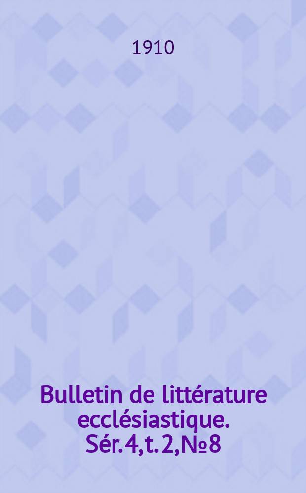 Bulletin de littérature ecclésiastique. Sér. 4, t. 2, № 8