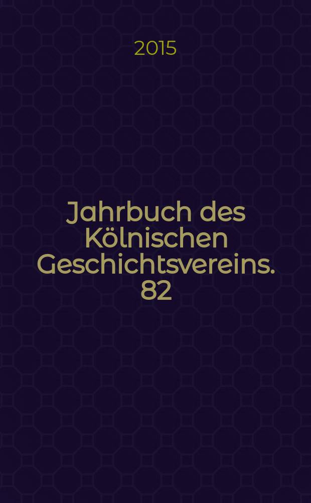 Jahrbuch des Kölnischen Geschichtsvereins. 82 : 2013/14