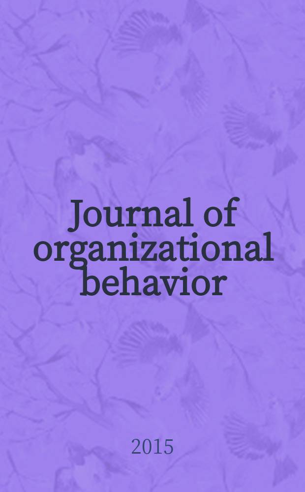 Journal of organizational behavior : The intern. journal of industrial, occupational and organizational psychology and behavior. Vol. 36, № 8
