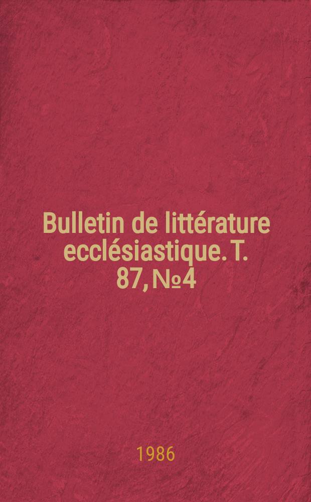 Bulletin de littérature ecclésiastique. T. 87, № 4