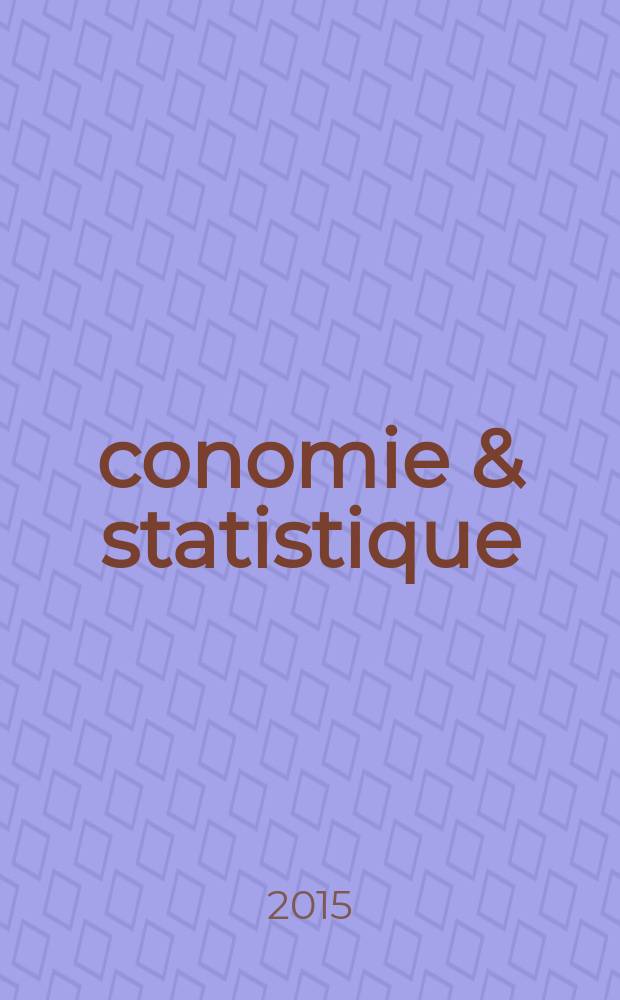 Économie & statistique : Revue mensuelle. 2015, № 478/480
