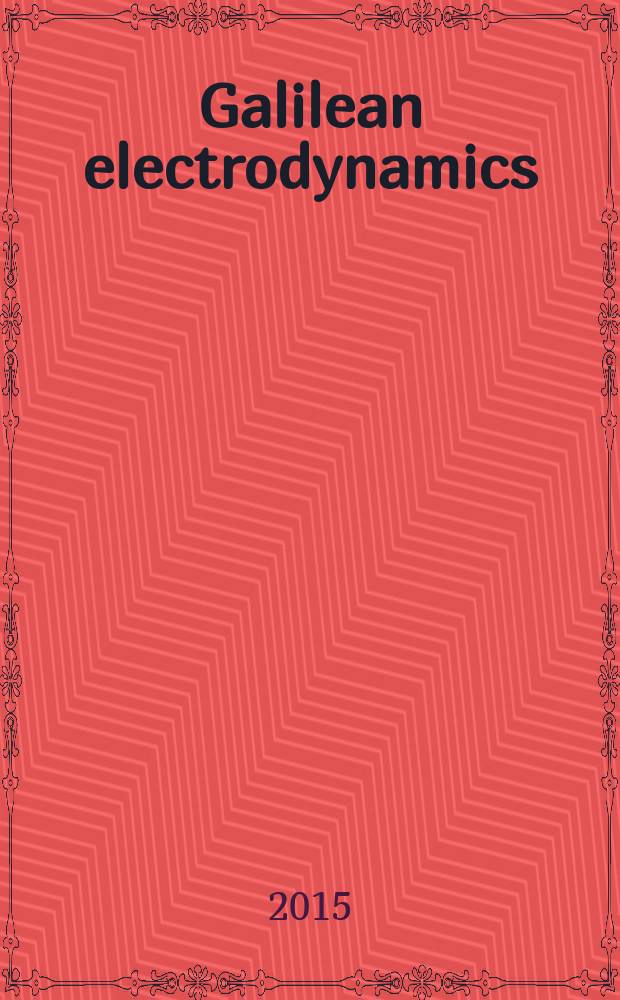 Galilean electrodynamics : Experience, reason a. simplicity above authority. Vol. 26, № 6