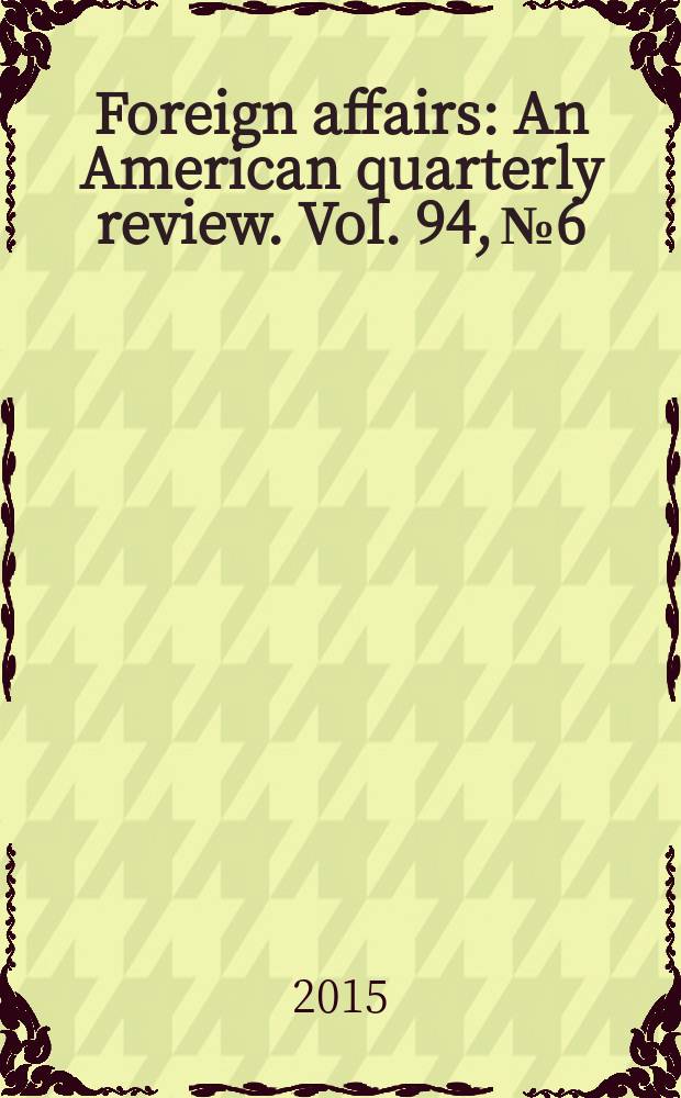 Foreign affairs : An American quarterly review. Vol. 94, № 6