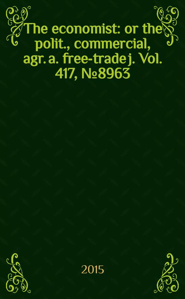 The economist : or the polit., commercial, agr. a. free-trade j. Vol. 417, № 8963