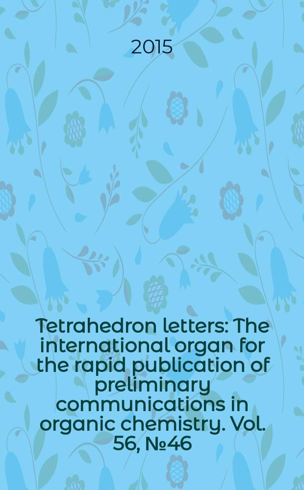 Tetrahedron letters : The international organ for the rapid publication of preliminary communications in organic chemistry. Vol. 56, № 46