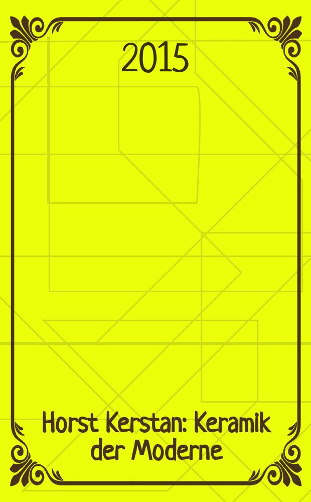 Horst Kerstan : Keramik der Moderne : erscheint anlässlich der Ausstellung, 20. Juni - 4. Oktober 2015 im Augustinermuseum, Städtische Museen Freiburg = Хорст Керстан