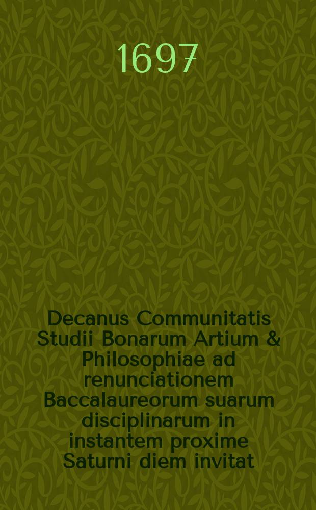 Decanus Communitatis Studii Bonarum Artium & Philosophiae ad renunciationem Baccalaureorum suarum disciplinarum in instantem proxime Saturni diem invitat