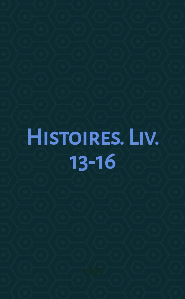 Histoires. Liv. 13-16
