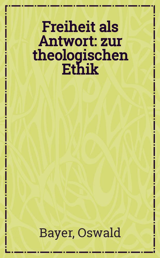 Freiheit als Antwort : zur theologischen Ethik = Свобода как ответ: О теологической этике