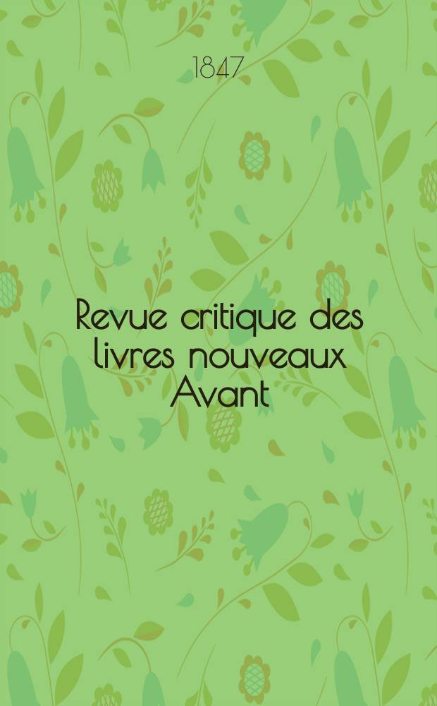 Revue critique des livres nouveaux [Avant] : Bulletin littéraire et scientifique. Année15 1847, Septembre