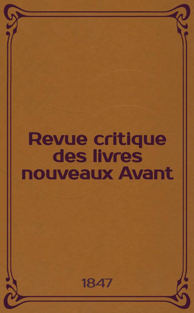 Revue critique des livres nouveaux [Avant] : Bulletin littéraire et scientifique. Année15 1847, Novembre