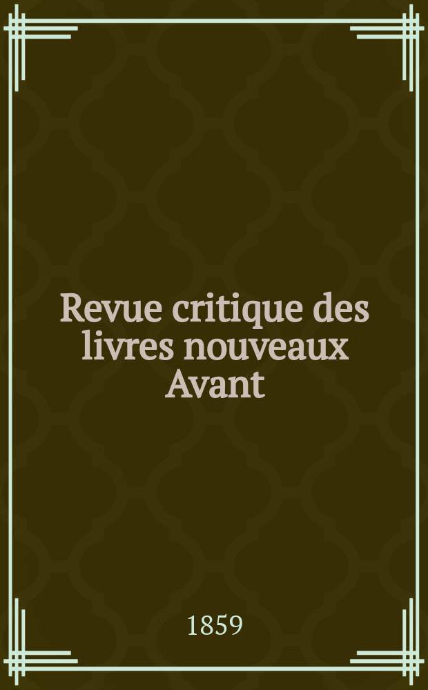 Revue critique des livres nouveaux [Avant] : Bulletin littéraire et scientifique. N.S., Année2(27) 1859, Mars
