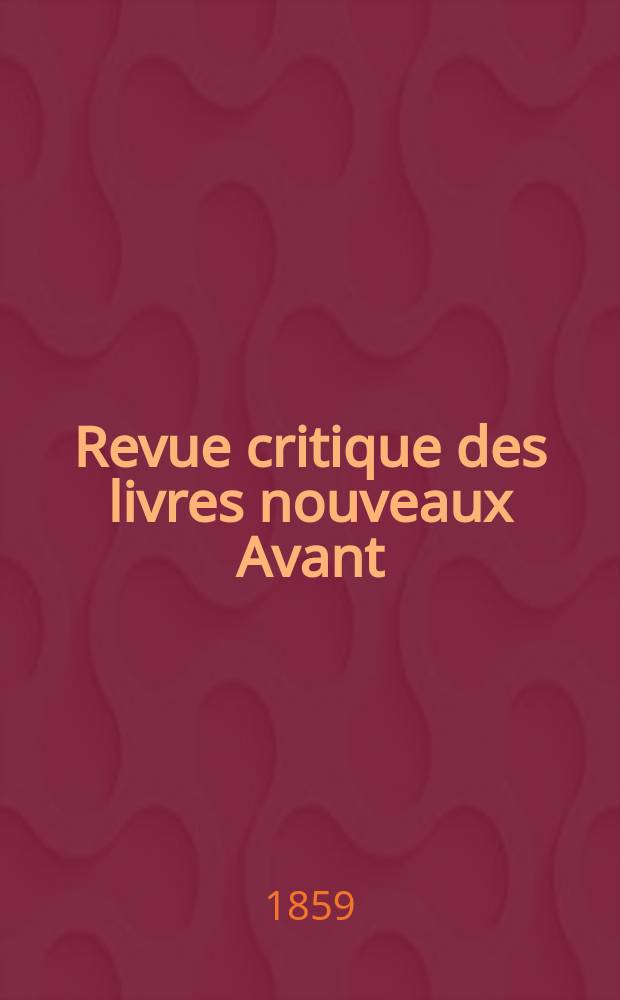 Revue critique des livres nouveaux [Avant] : Bulletin littéraire et scientifique. N.S., Année2(27) 1859, Octobre
