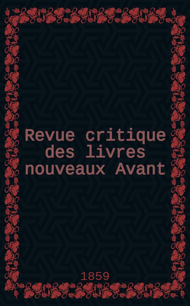 Revue critique des livres nouveaux [Avant] : Bulletin littéraire et scientifique. N.S., Année2(27) 1859, Decembre