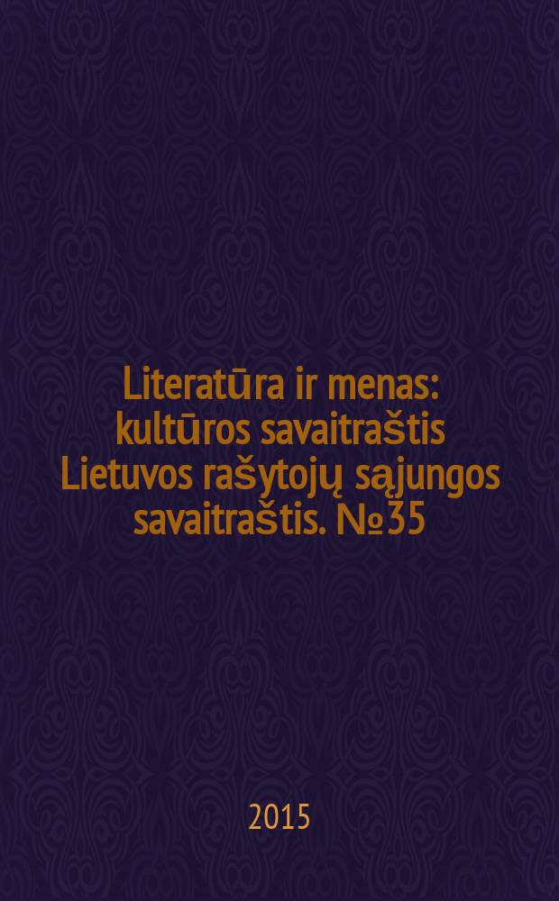 Literatūra ir menas : kultūros savaitraštis Lietuvos rašytojų sąjungos savaitraštis. № 35 (3536)