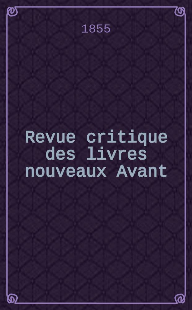 Revue critique des livres nouveaux [Avant] : Bulletin litt&eacute;raire et scientifique. Ann&eacute;e23 1855, Octobre
