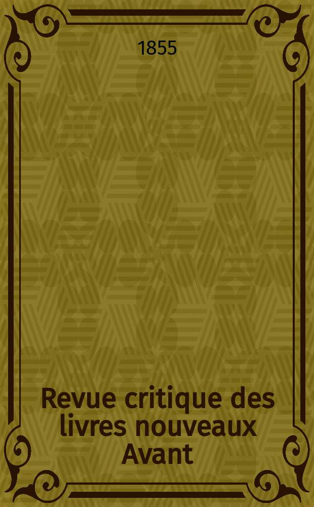 Revue critique des livres nouveaux [Avant] : Bulletin littéraire et scientifique. Année23 1855, Decembre