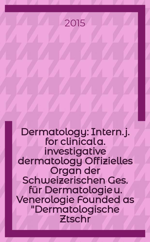 Dermatology : Intern. j. for clinical a. investigative dermatology Offizielles Organ der Schweizerischen Ges. für Dermatologie u. Venerologie Founded as "Dermatologische Ztschr." by Oskar Lassar (1893-1907), continued by Erich Hoffmann (1908-1938), continued as "Dermatologica"(1939-1991), by Wilhelro Lutz (1939-1958), Rudolf Schuppli(1959-1985). Vol. 231, № 4