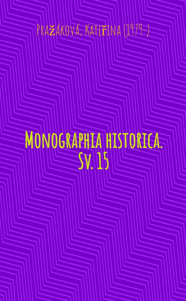 Monographia historica. Sv. 15 : Obraz Polsko-litevského státu a Ruska ve zpravodajství české šlechty (1450-1618) = Картина польско-литовского государства в России в представлении чешской шляхты (1440-1618)