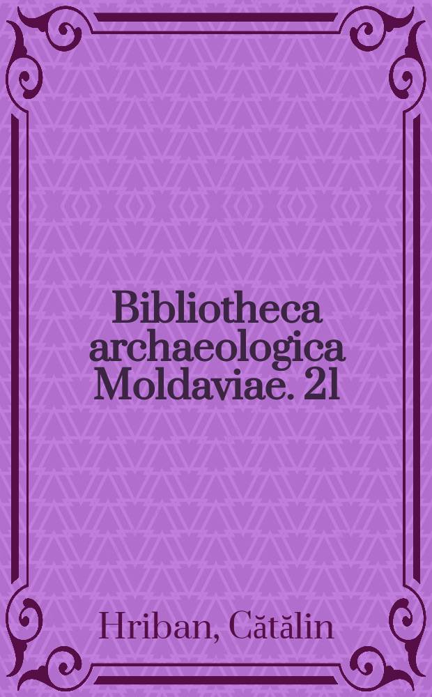 Bibliotheca archaeologica Moldaviae. 21 : Iaşii în secolele XV - XVIII
