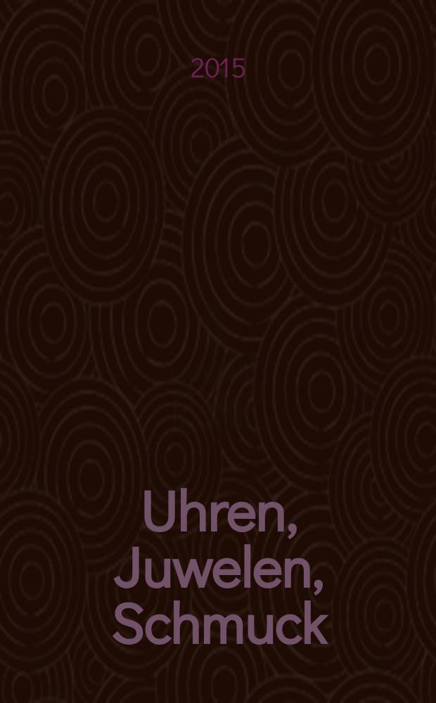 Uhren, Juwelen, Schmuck : Forum für die gesamte Uhren-Gold- und Silberwaren-Wirtschaft. Begr. als Die Uhr. Organ des Zentralverbandes der Uhrmacher... 2015, № 11