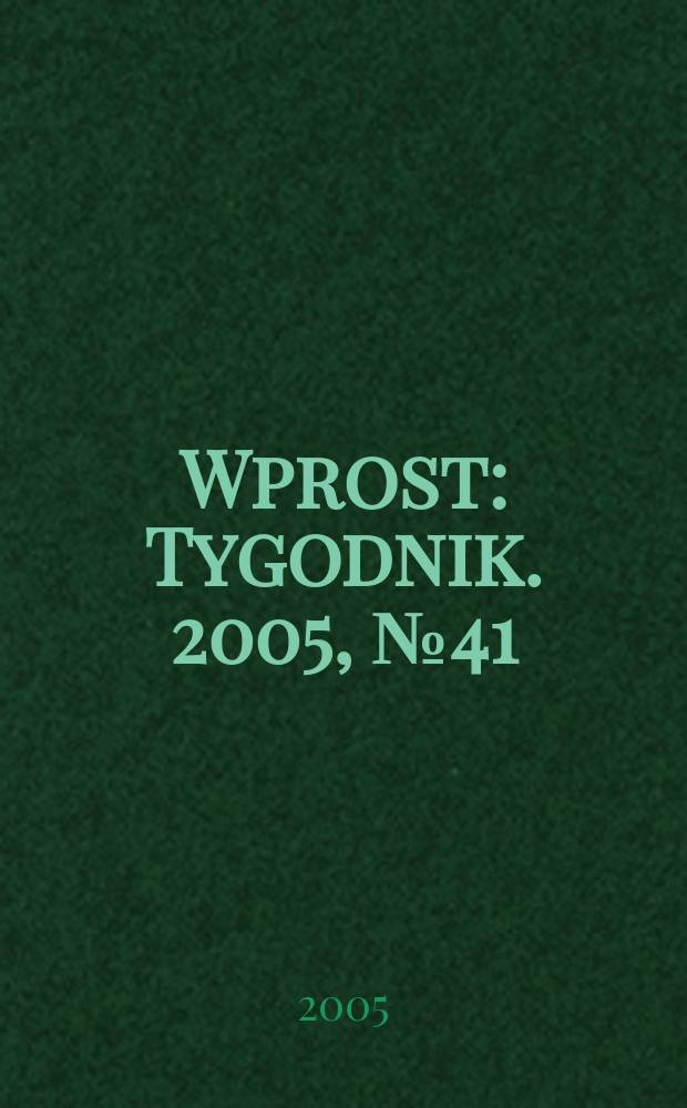 Wprost : Tygodnik. 2005, № 41