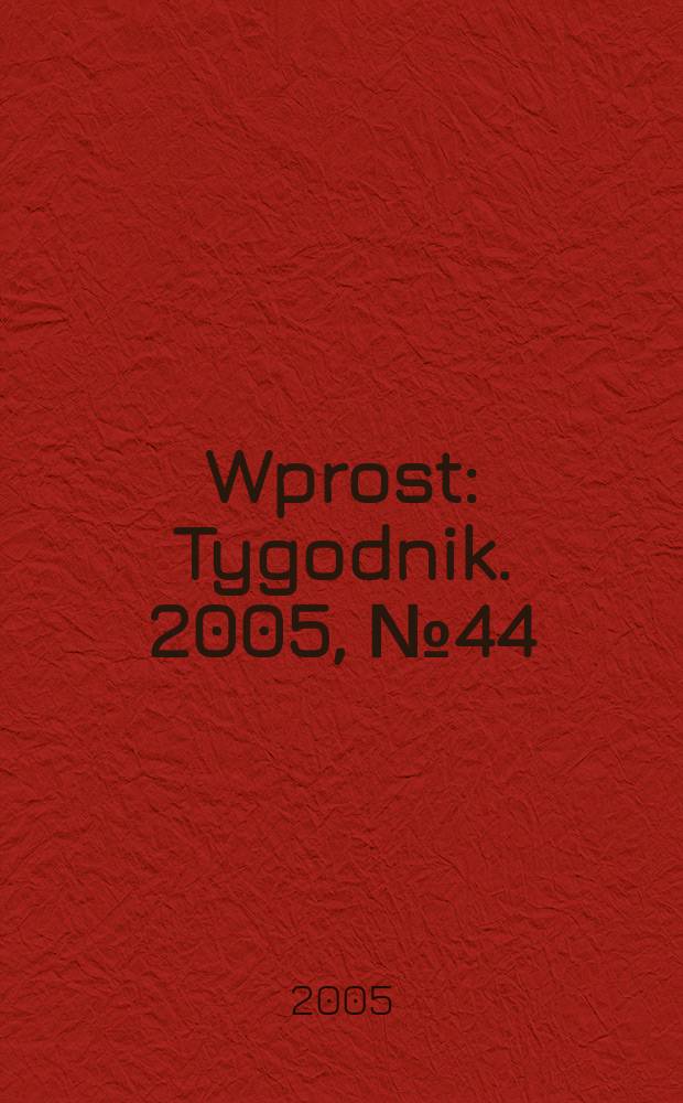 Wprost : Tygodnik. 2005, № 44