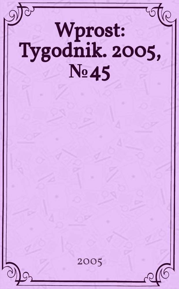 Wprost : Tygodnik. 2005, № 45