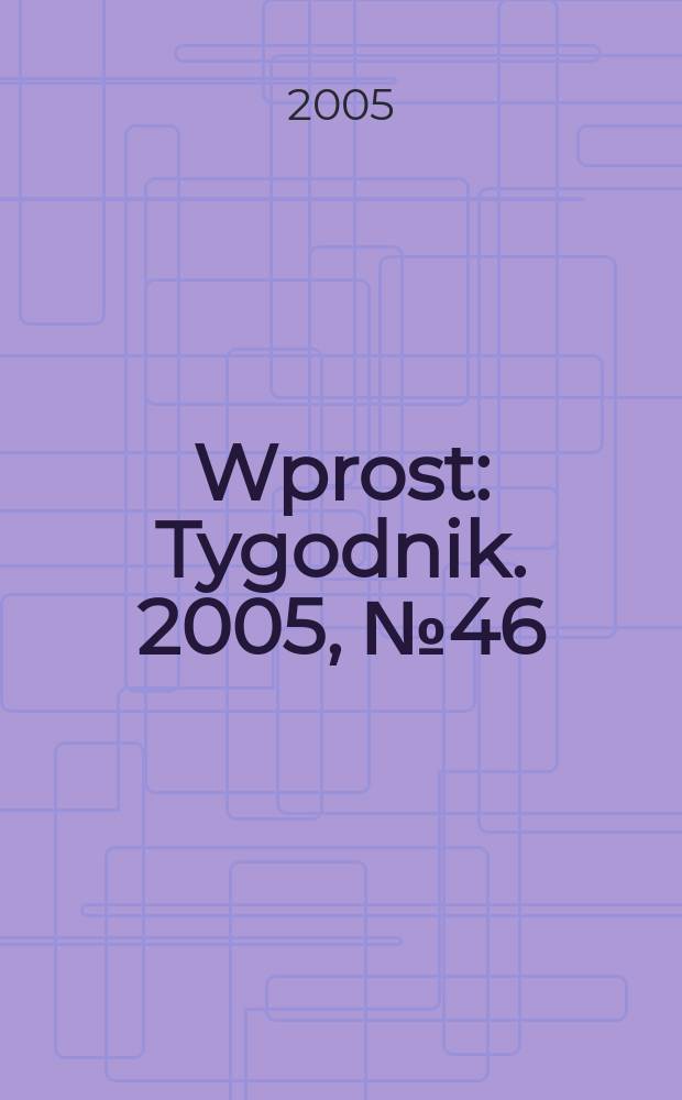 Wprost : Tygodnik. 2005, № 46