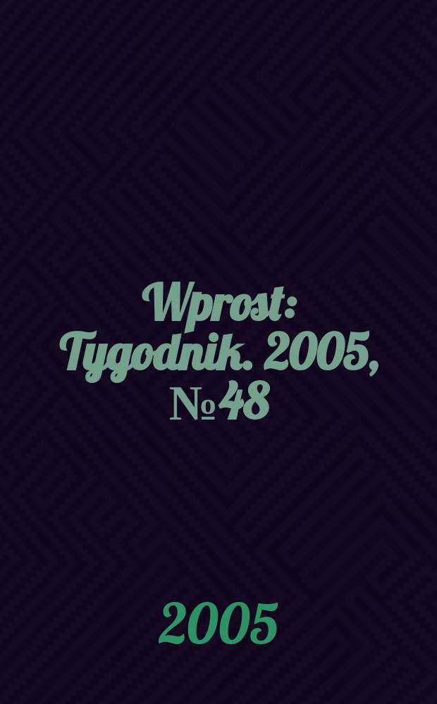 Wprost : Tygodnik. 2005, № 48
