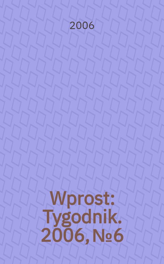 Wprost : Tygodnik. 2006, № 6