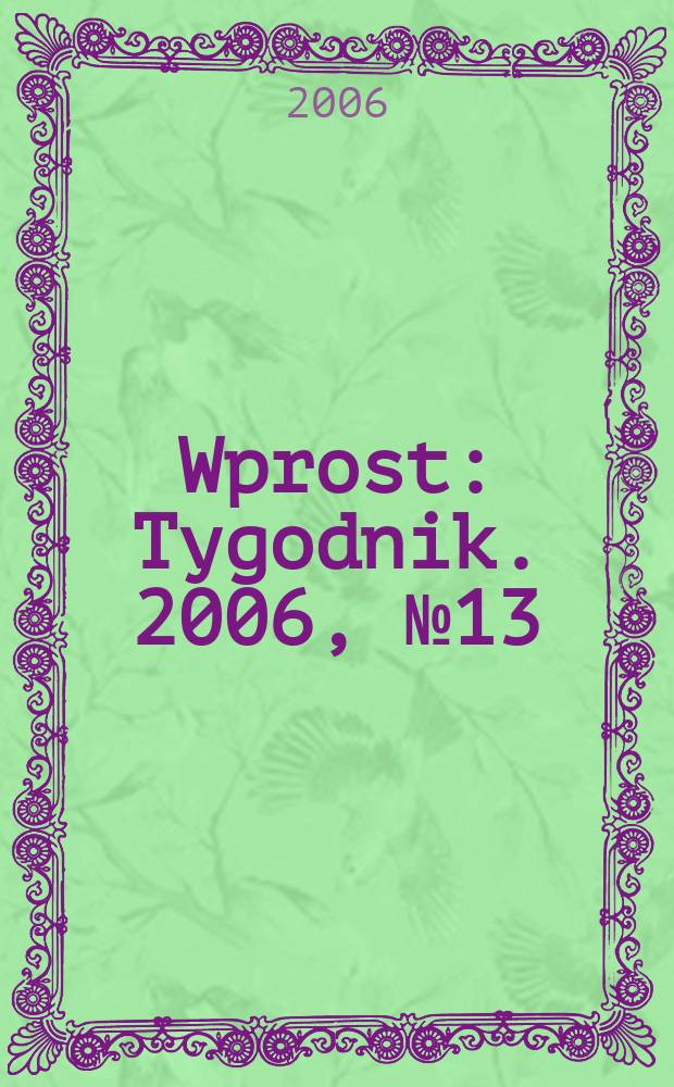 Wprost : Tygodnik. 2006, № 13
