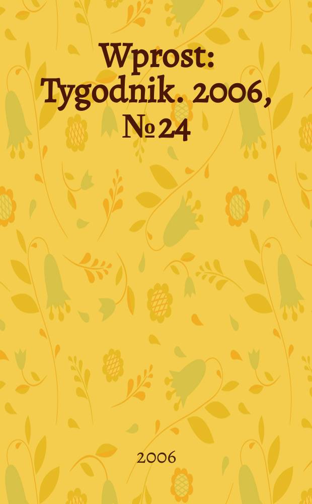 Wprost : Tygodnik. 2006, № 24