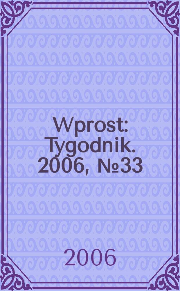 Wprost : Tygodnik. 2006, № 33