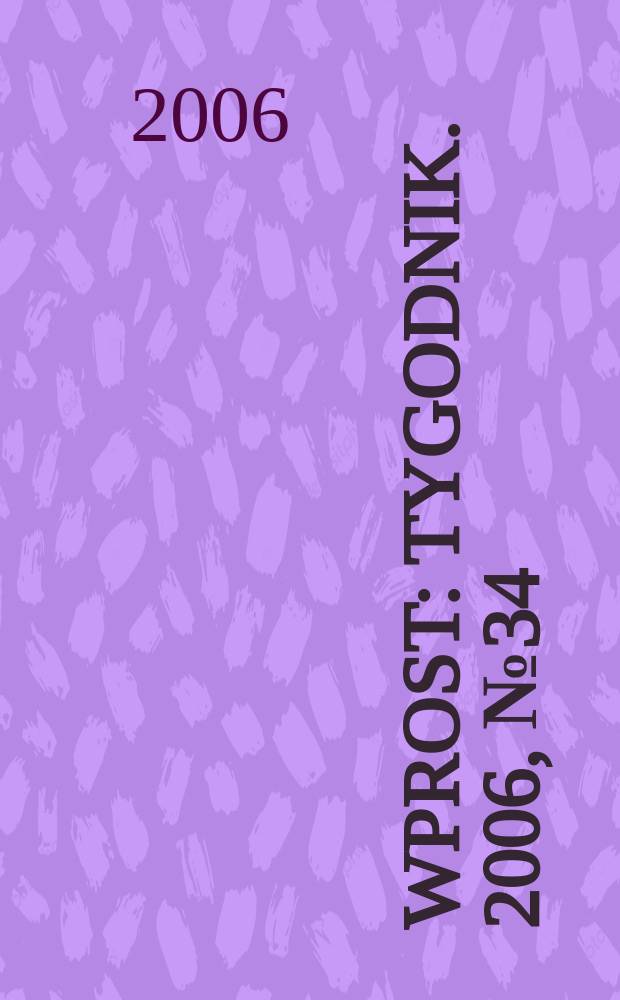 Wprost : Tygodnik. 2006, № 34