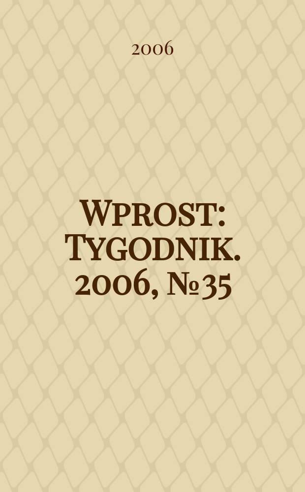 Wprost : Tygodnik. 2006, № 35