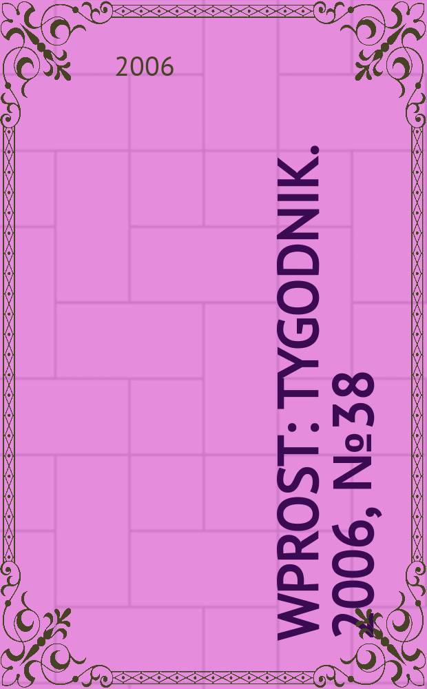 Wprost : Tygodnik. 2006, № 38