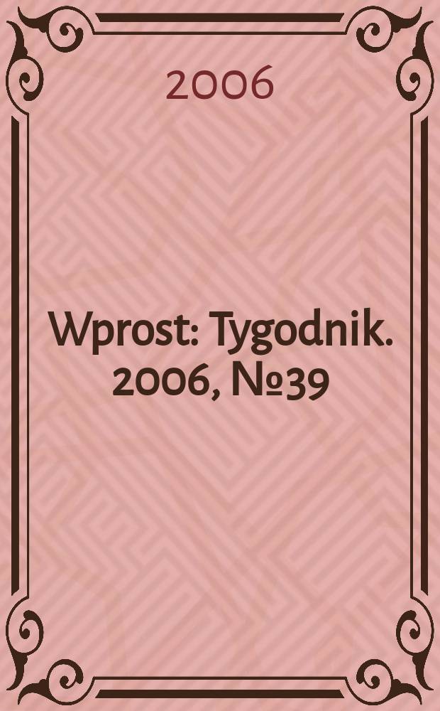 Wprost : Tygodnik. 2006, № 39
